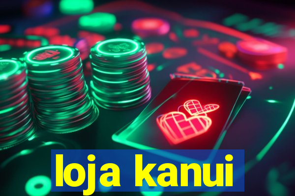 loja kanui